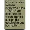 Heinrich V. Von Weilnau, F Rstabt Von Fulda (1288-1313): Nebst Einem Excurs Ber Die Quellen Der Geschichte Des Hochstifts... door Josef R. Bsam