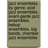 Jazz Ensembles By Genre: Acid Jazz Ensembles, Avant-Garde Jazz Ensembles, Bebop Ensembles, Big Bands, Chamber Jazz Ensembles door Source Wikipedia