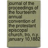 Journal Of The Proceedings Of The Fourteenth Annual Convention Of The Protestant Episcopal Church, Tro, N.Y. January 10,1882 by Journal Of the Proceedings of Church