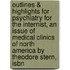Outlines & Highlights For Psychiatry For The Internist, An Issue Of Medical Clinics Of North America By Theodore Stern, Isbn