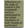 Reflections On The State Of Ireland In The Nineteenth Century; Addressed To The British Members Of Both Houses Of Parliament door William Graydon