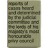Reports Of Cases Heard And Determined By The Judicial Committee And The Lords Of His Majesty's Most Honourable Privy Council