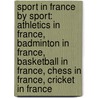Sport In France By Sport: Athletics In France, Badminton In France, Basketball In France, Chess In France, Cricket In France door Source Wikipedia