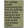 The College Euclid: Comprising The First Six And The Parts Of The Eleventh And Twelfth Books Read At The Universities (1865) door Robert Simson