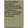 The Elementary Geology Of Tennessee; Being Also An Introduction To Geology In General. Designed For The Schools Of Tennessee door James Merrill Safford