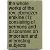 The Whole Works Of The Rev. Ebenezer Erskine (1); Consisting Of Sermons And Discourses On Important And Interesting Subjects door Ebenezer Erskine