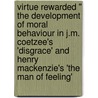 Virtue Rewarded " The Development Of Moral Behaviour In J.M. Coetzee's 'Disgrace' And Henry Mackenzie's 'The Man Of Feeling' door Claudia Jahn