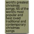 World's Greatest Christmas Songs: 65 Of The World's Most Popular And Best Loved Traditional And Contemporary Christmas Songs