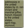 Addresses In The United States By M. Ren Viviani And Marshal Joffre, French Mission To The United States, April-May, Mcmxvii. by Ren Viviani
