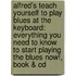 Alfred's Teach Yourself To Play Blues At The Keyboard: Everything You Need To Know To Start Playing The Blues Now!, Book & Cd