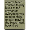 Alfred's Teach Yourself To Play Blues At The Keyboard: Everything You Need To Know To Start Playing The Blues Now!, Book & Cd door Bert Konowitz
