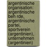 Argentinische Organisation: Argentinische Beh Rde, Argentinische Partei, Sportverein (Argentinien), Unternehmen (Argentinien) by Source Wikipedia