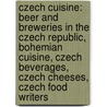 Czech Cuisine: Beer And Breweries In The Czech Republic, Bohemian Cuisine, Czech Beverages, Czech Cheeses, Czech Food Writers by Source Wikipedia