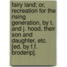 Fairy Land; Or, Recreation For The Rising Generation, By T. And J. Hood, Their Son And Daughter, Etc. [Ed. By F.F. Broderip]. by Thomas Hood