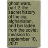 Ghost Wars, Part 2: The Secret History Of The Cia, Afghanistan, And Bin Laden, From The Soviet Invasion To September 10, 2001 door Steve Coll