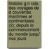 Histoire G N Rale Des Voyages De D Couvertes Maritimes Et Continentales (2); Depuis Le Commencement Du Monde Jusqu' Nos Jours