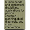 Human Needs And Intellectual Disabilities: Applications For Person Centered Planning, Dual Diagnosis, And Crisis Intervention door Steven Reiss