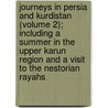 Journeys In Persia And Kurdistan (Volume 2); Including A Summer In The Upper Karun Region And A Visit To The Nestorian Rayahs by Isabella L. Bird