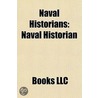 Naval Historians: American Naval Historians, Australian Naval Historians, British Naval Historians, Canadian Naval Historians door Source Wikipedia