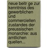 Neue Beitr Ge Zur Kenntniss Des Gewerblichen Und Commerciellen Zustandes Der Preussischen Monarchie: Aus Amtlichen Quellen... door Karl Wilhelm Ferber