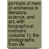 Portraits Of Men Of Eminence In Literature, Science, And Art, With Biographical Memoirs (Volume 1); The Photographs From Life