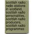 Scottish Radio: Radio Stations In Scotland, Scottish Radio Personalities, Scottish Radio Producers, Scottish Radio Programmes