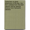 Speeches On Great Questions Of The Day; The Text Collated From The Best Reports And By Special Licence From Hansard's Debates door William Ewart Gladstone