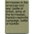 Tennessee In The American Civil War: Battle Of Shiloh, Army Of The Tennessee, Franklin-Nashville Campaign, Battle Of Franklin