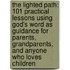 The Lighted Path: 101 Practical Lessons Using God's Word As Guidance For Parents, Grandparents, And Anyone Who Loves Children