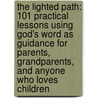 The Lighted Path: 101 Practical Lessons Using God's Word As Guidance For Parents, Grandparents, And Anyone Who Loves Children door Lyn Kirkland