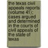 The Texas Civil Appeals Reports (Volume 41); Cases Argued And Determined In The Courts Of Civil Appeals Of The State Of Texas