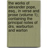 The Works Of Alexander Pope, Esq., In Verse And Prose (Volume 1); Containing The Principal Notes Of Drs. Warburton And Warton door William Lisle Bowles Alexander Pope