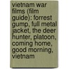 Vietnam War Films (Film Guide): Forrest Gump, Full Metal Jacket, The Deer Hunter, Platoon, Coming Home, Good Morning, Vietnam door Source Wikipedia