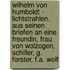 Wilhelm von Humboldt - Lichtstrahlen. Aus seinen Briefen an eine Freundin, Frau von Wolzogen, Schiller, G. Forster, F.A. Wolf