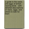 A Guide To The Nests And Eggs Of British Nesting Birds - With Detailed Descriptions Of Nests, Eggs, And Where To Look For Them door Charles A. Hall