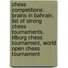 Chess Competitions: Brains In Bahrain, List Of Strong Chess Tournaments, Tilburg Chess Tournament, World Open Chess Tournament by Source Wikipedia