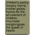 Children's Poetry: Nursery Rhyme, Mother Goose, Hymns For The Amusement Of Children, Mounseer Nongtongpaw, The Queen Of Hearts