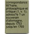 Correspondance Litt?Raire, Philosophique Et Critique (1, V. 1); Adress?E ? Un Souverain D'Allemagne, Depuis 1753 Jusqu'En 1769
