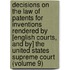 Decisions On The Law Of Patents For Inventions Rendered By [English Courts, And By] The United States Supreme Court (Volume 9)