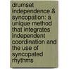 Drumset Independence & Syncopation: A Unique Method That Integrates Independent Coordination And The Use Of Syncopated Rhythms door Dave Black