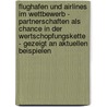 Flughafen Und Airlines Im Wettbewerb - Partnerschaften Als Chance In Der Wertschopfungskette - Gezeigt An Aktuellen Beispielen by Matthias Heerd