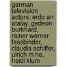 German Television Actors: Erdo An Atalay, Gedeon Burkhard, Rainer Werner Fassbinder, Claudia Schiffer, Ulrich M He, Heidi Klum by Source Wikipedia