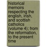 Historical Memoirs Respecting The English, Irish, And Scottish Catholics (Volume 4); From The Reformation, To The Present Time door Charles Butler