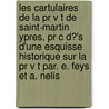 Les Cartulaires De La Pr V T De Saint-martin Ypres, Pr C D?'s D'une Esquisse Historique Sur La Pr V T Par. E. Feys Et A. Nelis door Ypres Abbaye De St. Martin