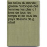 Les Toiles Du Monde; Galerie Historique Des Femmes Les Plus C L Bres De Tous Les Temps Et De Tous Les Pays Dessins De G. Staal door Jean Raymond Eug Araquy