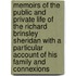 Memoirs Of The Public And Private Life Of The Richard Brinsley Sheridan With A Particular Account Of His Family And Connexions