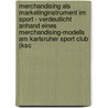 Merchandising Als Marketinginstrument Im Sport - Verdeutlicht Anhand Eines Merchandising-Modells Am Karlsruher Sport Club (Ksc by Stefan Hohn