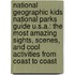 National Geographic Kids National Parks Guide U.S.A.: The Most Amazing Sights, Scenes, And Cool Activities From Coast To Coast