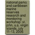 National Parks And Caribbean Marine Reserves Research And Monitoring Workshop: St. John, U.S. Virgin Islands, July 11-13, 2006