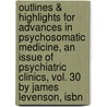 Outlines & Highlights For Advances In Psychosomatic Medicine, An Issue Of Psychiatric Clinics, Vol. 30 By James Levenson, Isbn door Cram101 Textbook Reviews